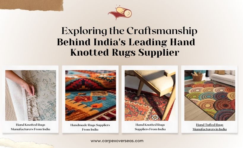Exploring the Craftsmanship Behind India's Leading Hand Knotted Rugs Supplier