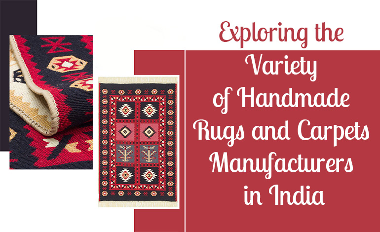 Exploring the Variety of Handmade Rugs and Carpets Manufacturers in India